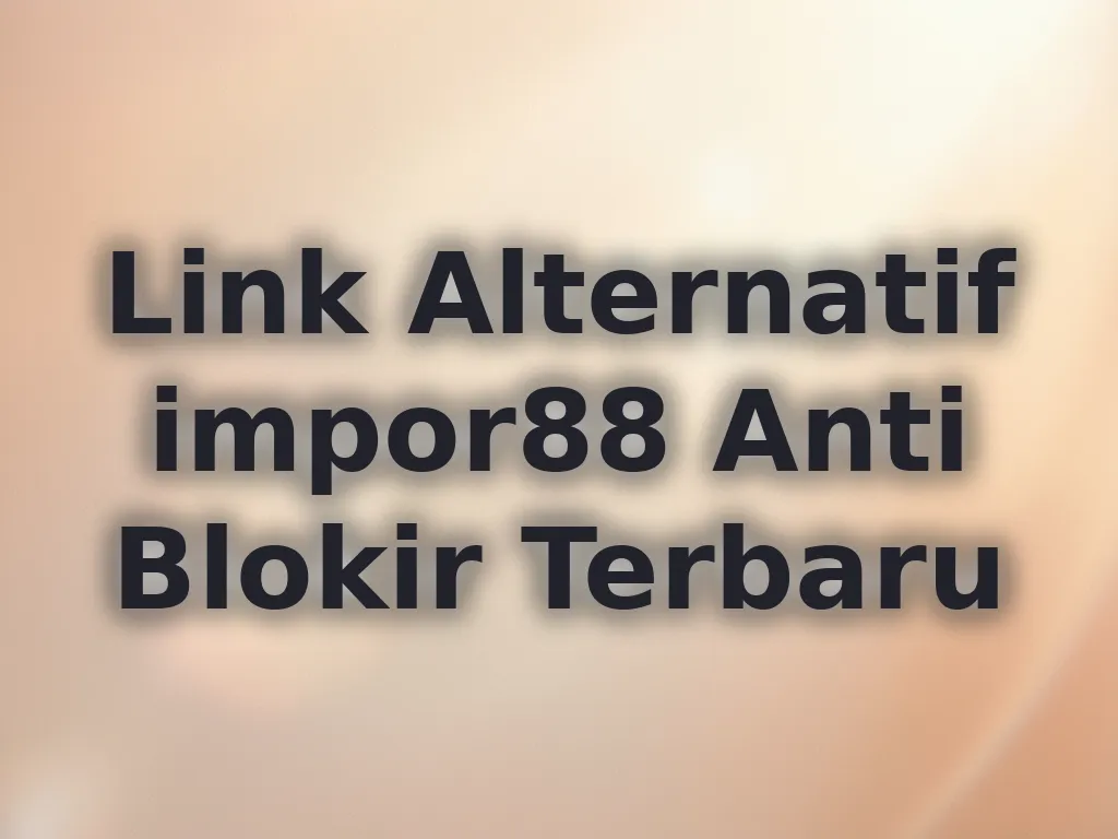 Link Alternatif impor88 Anti Blokir Terbaru