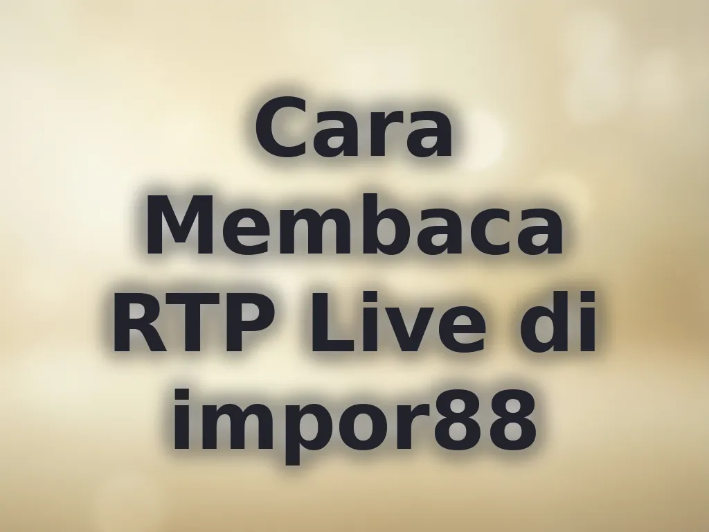 Cara Membaca RTP Live di impor88